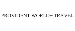 PROVIDENT WORLD+ TRAVEL