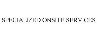 SPECIALIZED ONSITE SERVICES