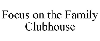 FOCUS ON THE FAMILY CLUBHOUSE