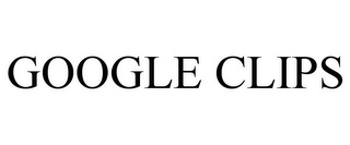 GOOGLE CLIPS