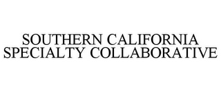 SOUTHERN CALIFORNIA SPECIALTY COLLABORATIVE