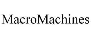 MACROMACHINES