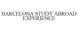 BARCELONA STUDY ABROAD EXPERIENCE