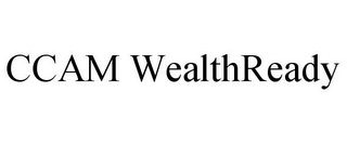 CCAM WEALTHREADY