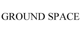 GROUND SPACE