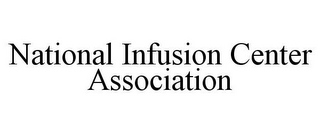 NATIONAL INFUSION CENTER ASSOCIATION