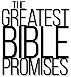 THE GREATEST BIBLE PROMISES