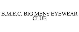 B.M.E.C. BIG MENS EYEWEAR CLUB