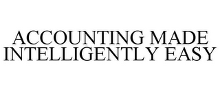 ACCOUNTING MADE INTELLIGENTLY EASY