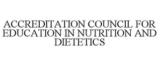 ACCREDITATION COUNCIL FOR EDUCATION IN NUTRITION AND DIETETICS