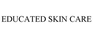 EDUCATED SKIN CARE