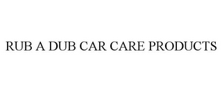 RUB A DUB CAR CARE PRODUCTS