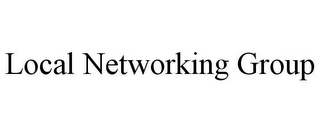 LOCAL NETWORKING GROUP