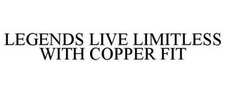 LEGENDS LIVE LIMITLESS WITH COPPER FIT