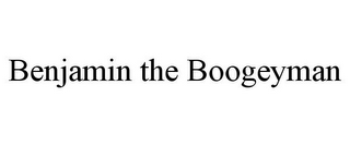 BENJAMIN THE BOOGEYMAN