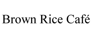 BROWN RICE CAFÉ
