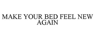 MAKE YOUR BED FEEL NEW AGAIN