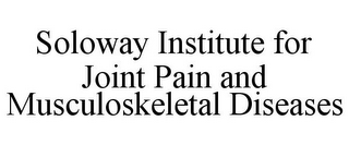 SOLOWAY INSTITUTE FOR JOINT PAIN AND MUSCULOSKELETAL DISEASES