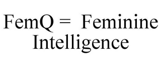 FEMQ = FEMININE INTELLIGENCE