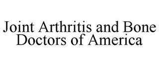 JOINT ARTHRITIS AND BONE DOCTORS OF AMERICA