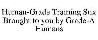 HUMAN-GRADE TRAINING STIX BROUGHT TO YOU BY GRADE-A HUMANS