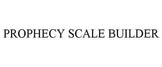 PROPHECY SCALE BUILDER