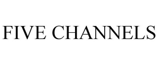 FIVE CHANNELS