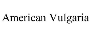 AMERICAN VULGARIA