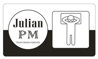 JULIAN PM YOUR FRIEND FOREVER