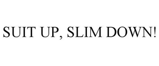 SUIT UP, SLIM DOWN!