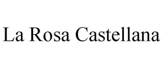 LA ROSA CASTELLANA