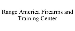 RANGE AMERICA FIREARMS AND TRAINING CENTER