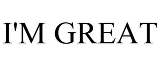 I'M GREAT