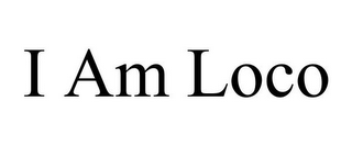 I AM LOCO