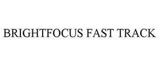 BRIGHTFOCUS FAST TRACK