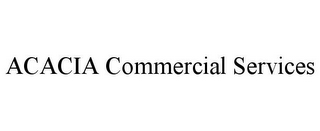 ACACIA COMMERCIAL SERVICES