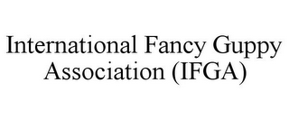 INTERNATIONAL FANCY GUPPY ASSOCIATION (IFGA)