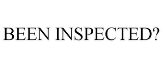 BEEN INSPECTED?