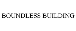 BOUNDLESS BUILDING