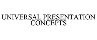 UNIVERSAL PRESENTATION CONCEPTS