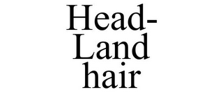 HEAD- LAND HAIR