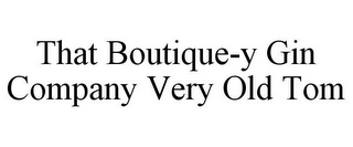 THAT BOUTIQUE-Y GIN COMPANY VERY OLD TOM