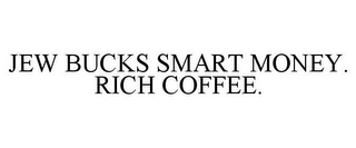 JEW BUCKS SMART MONEY. RICH COFFEE.