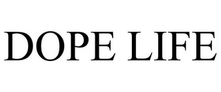 DOPE LIFE