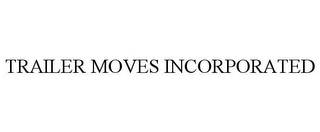 TRAILER MOVES INCORPORATED