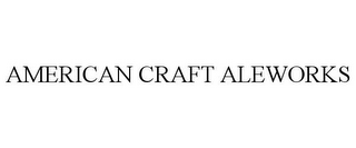 AMERICAN CRAFT ALEWORKS