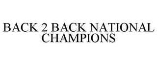 BACK 2 BACK NATIONAL CHAMPIONS