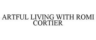 ARTFUL LIVING WITH ROMI CORTIER