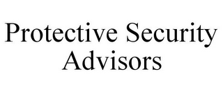 PROTECTIVE SECURITY ADVISORS