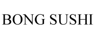 BONG SUSHI